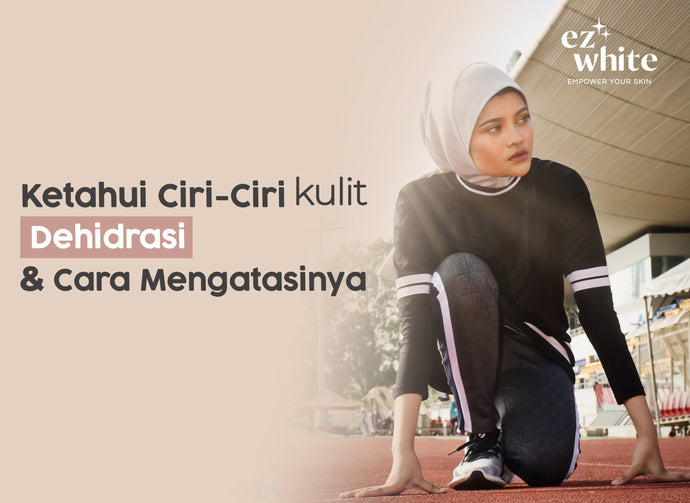 Ketahui Ciri-Ciri Kulit Dehidrasi dan Cara Mengatasinya